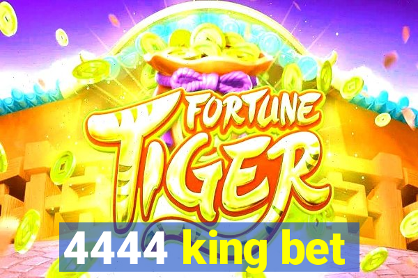 4444 king bet